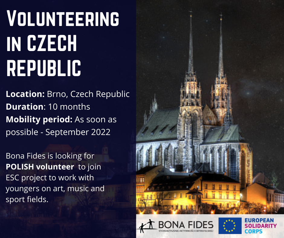 Location: Brno, Czech Republic Duration: 10 months Mobility period: As soon as possible - September 2022 Bona Fides is looking for POLISH volunteer  to join ESC project to work with youngers on art, music and sport fields. 