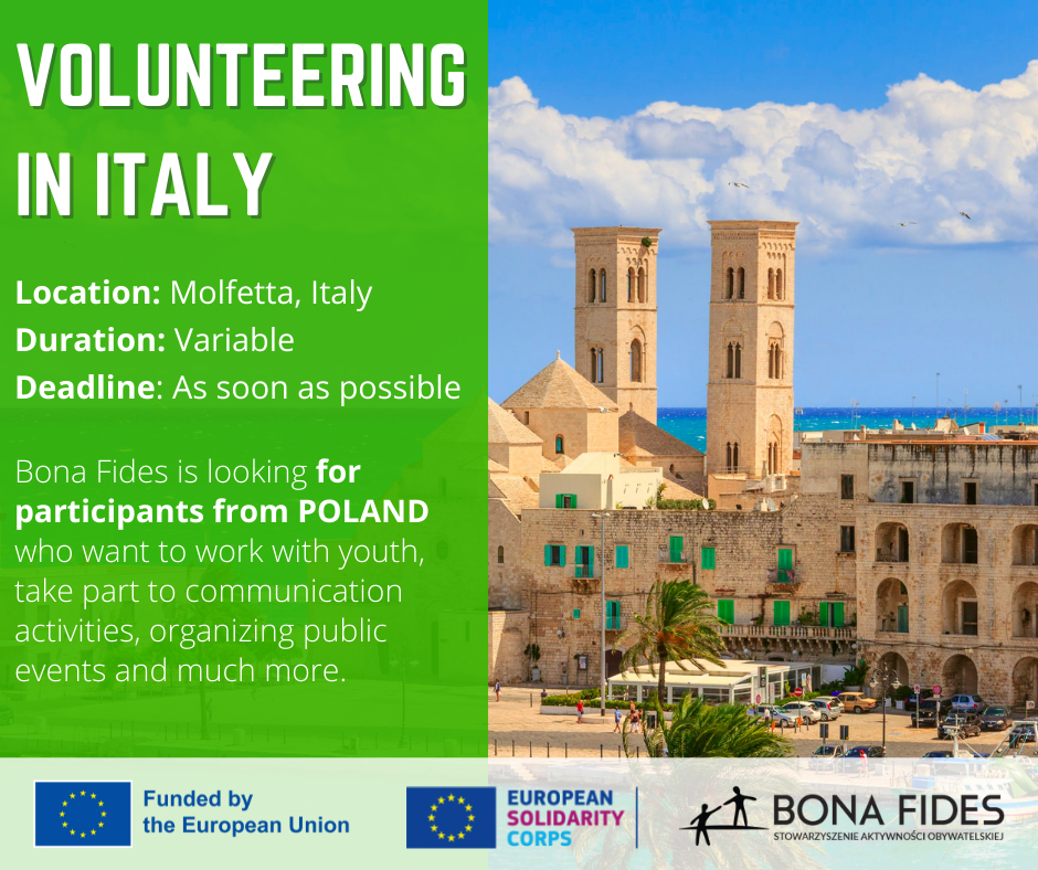 VOLUNTEERING IN ITALY, Bona Fides is looking for participants from POLAND who want to work with youth, take part to communication activities, organizing public events and much more. Location: Molfetta, Italy Duration: Variable  Deadline: As soon as possible,  
